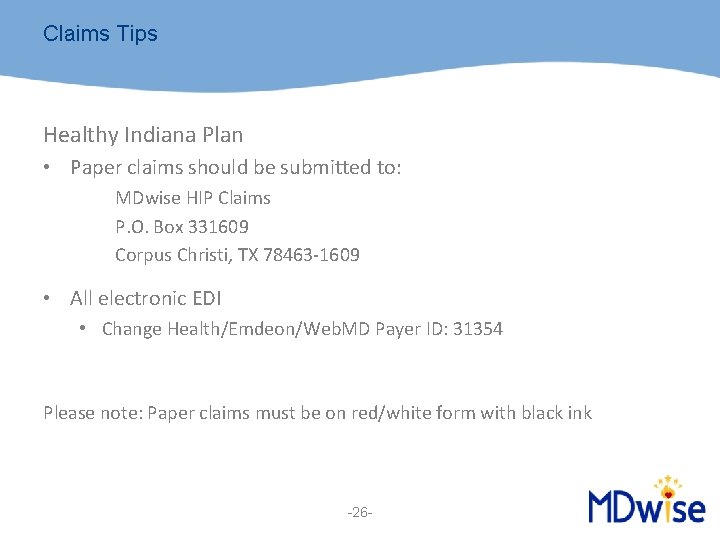 Claims Tips Healthy Indiana Plan • Paper claims should be submitted to: MDwise HIP