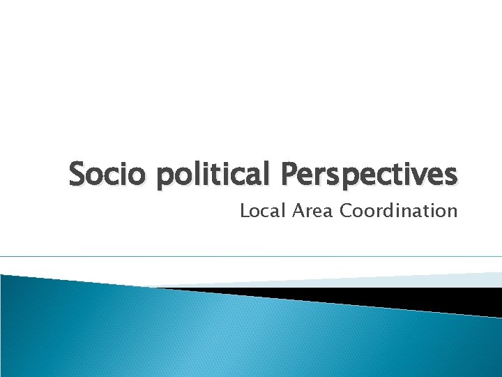 Socio political Perspectives Local Area Coordination 