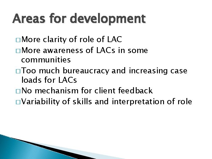 Areas for development � More clarity of role of LAC � More awareness of