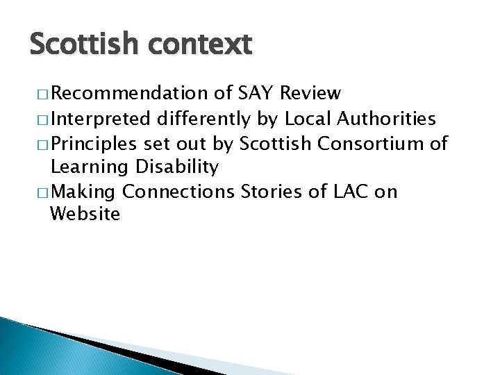 Scottish context � Recommendation of SAY Review � Interpreted differently by Local Authorities �