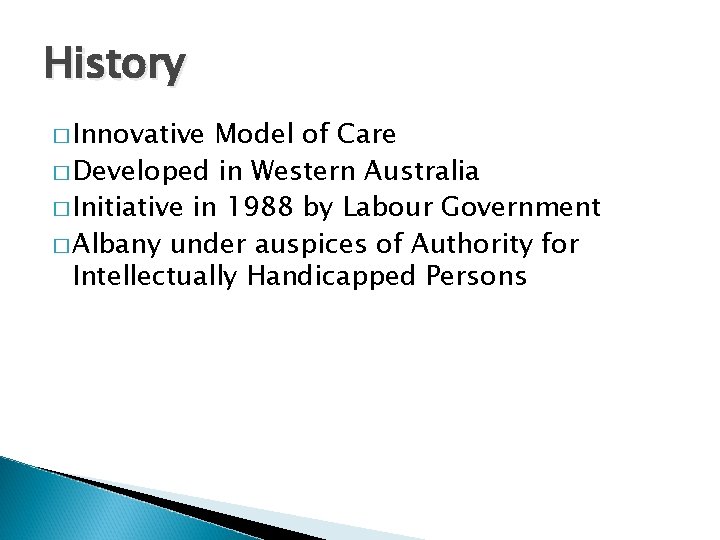 History � Innovative Model of Care � Developed in Western Australia � Initiative in