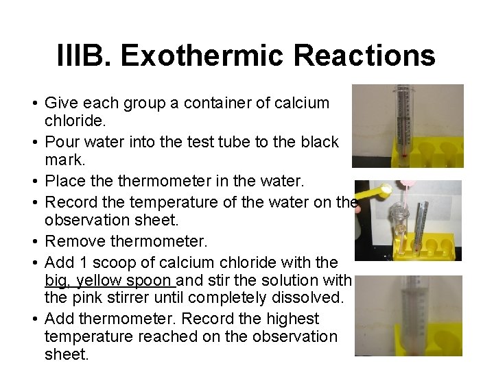 IIIB. Exothermic Reactions • Give each group a container of calcium chloride. • Pour