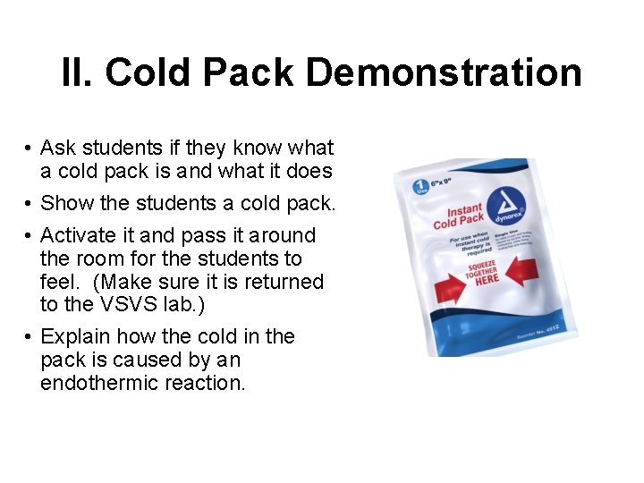 II. Cold Pack Demonstration • Ask students if they know what a cold pack