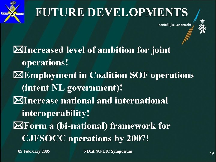 FUTURE DEVELOPMENTS Increased level of ambition for joint operations! Employment in Coalition SOF operations