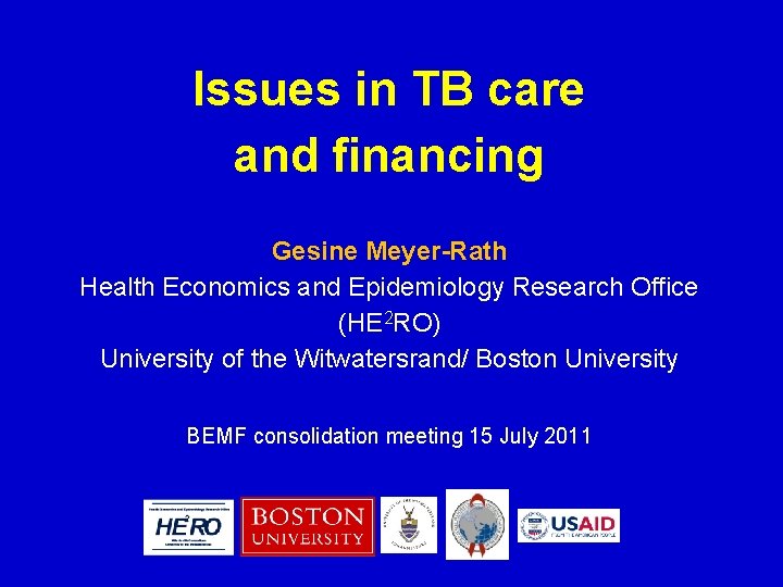 Issues in TB care and financing Gesine Meyer-Rath Health Economics and Epidemiology Research Office