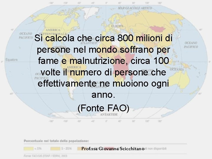 Si calcola che circa 800 milioni di persone nel mondo soffrano per fame e