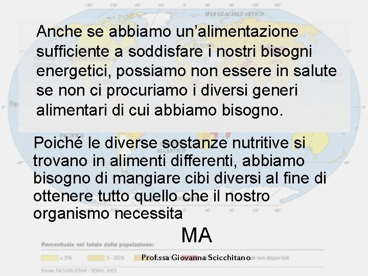 Anche se abbiamo un’alimentazione sufficiente a soddisfare i nostri bisogni energetici, possiamo non essere