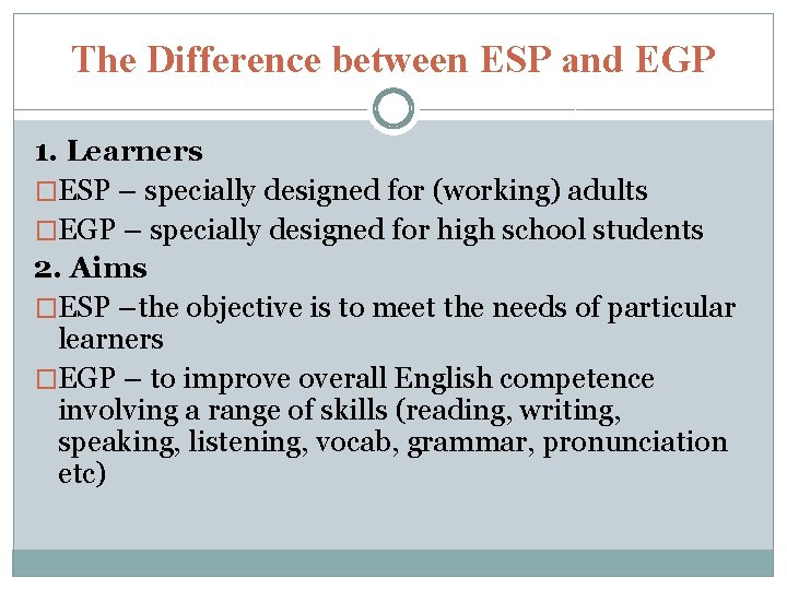 The Difference between ESP and EGP 1. Learners �ESP – specially designed for (working)