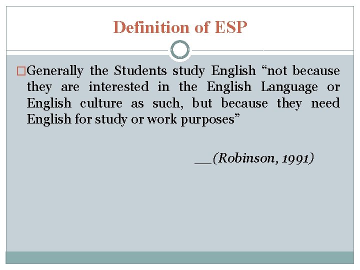 Definition of ESP �Generally the Students study English “not because they are interested in