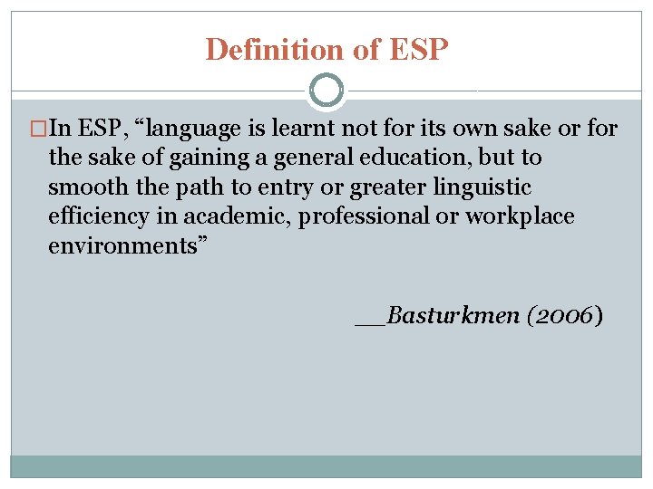 Definition of ESP �In ESP, “language is learnt not for its own sake or