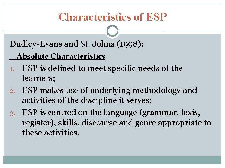 Characteristics of ESP Dudley-Evans and St. Johns (1998): Absolute Characteristics 1. ESP is defined