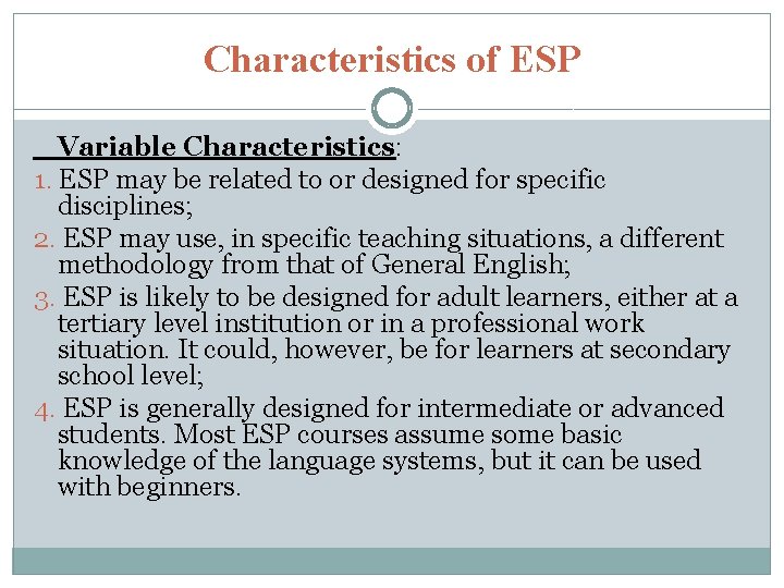Characteristics of ESP Variable Characteristics: 1. ESP may be related to or designed for
