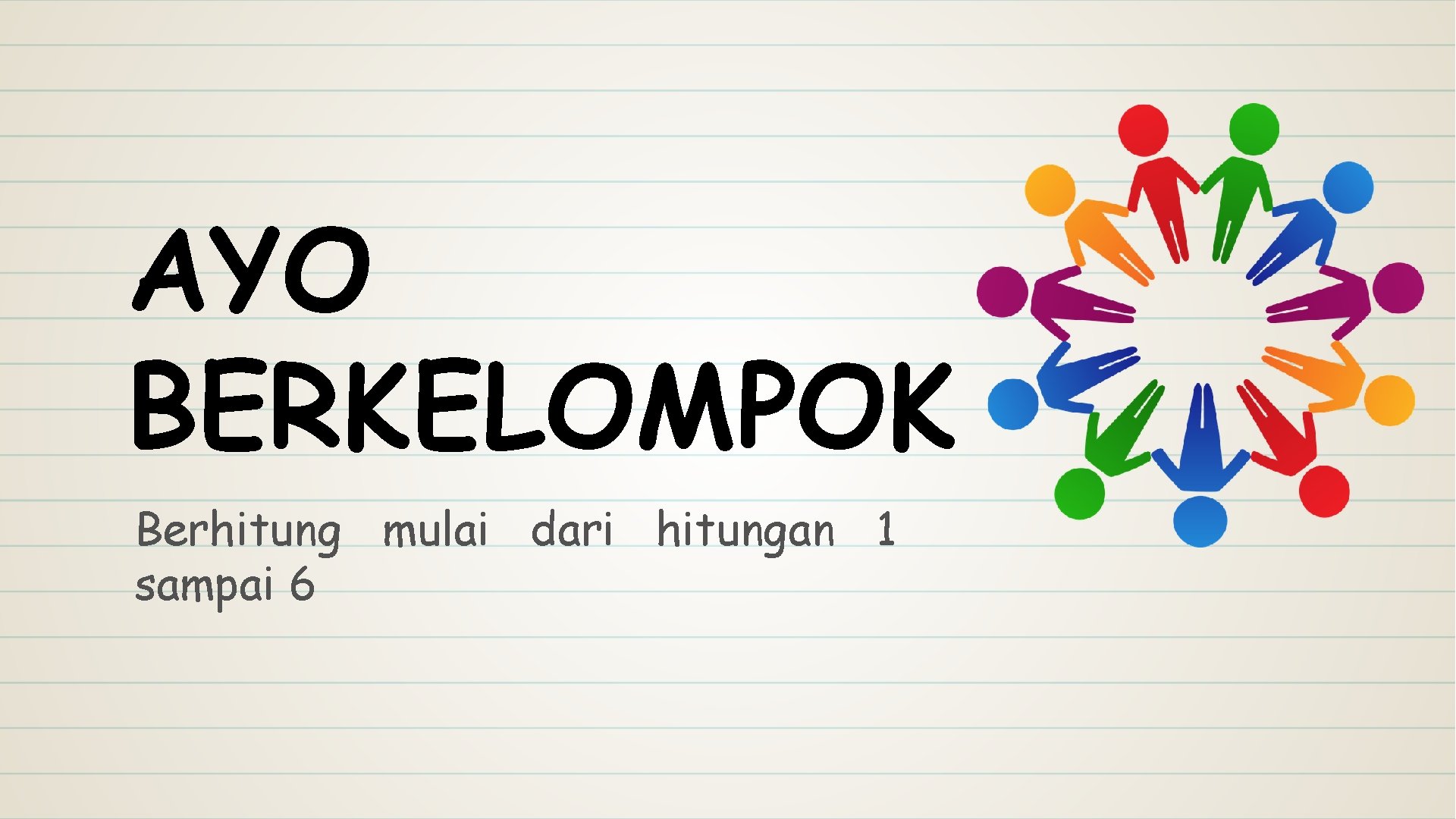 AYO BERKELOMPOK Berhitung mulai dari hitungan 1 sampai 6 