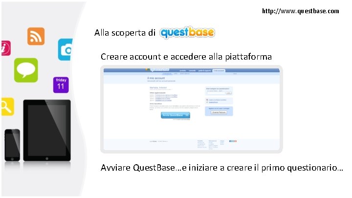 http: //www. questbase. com Alla scoperta di Creare account e accedere alla piattaforma Avviare