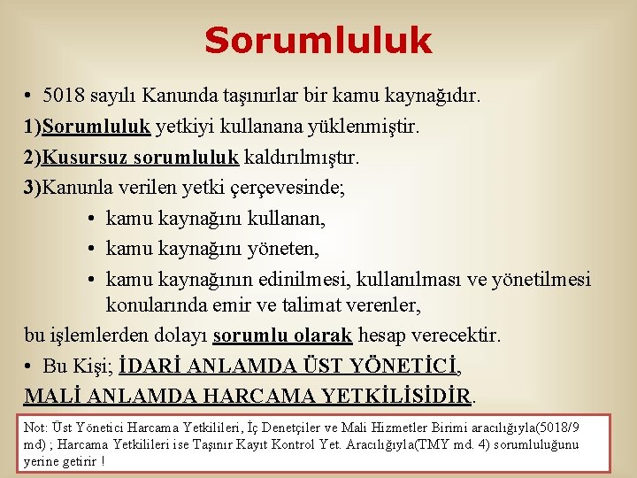 Sorumluluk • 5018 sayılı Kanunda taşınırlar bir kamu kaynağıdır. 1)Sorumluluk yetkiyi kullanana yüklenmiştir. 2)Kusursuz