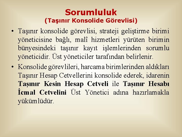 Sorumluluk (Taşınır Konsolide Görevlisi) • Taşınır konsolide görevlisi, strateji geliştirme birimi yöneticisine bağlı, malî