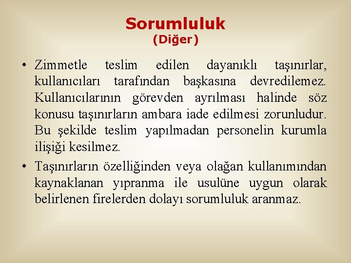 Sorumluluk (Diğer) • Zimmetle teslim edilen dayanıklı taşınırlar, kullanıcıları tarafından başkasına devredilemez. Kullanıcılarının görevden