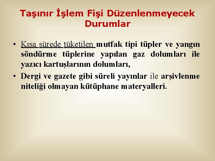 Taşınır İşlem Fişi Düzenlenmeyecek Durumlar • Kısa sürede tüketilen mutfak tipi tüpler ve yangın