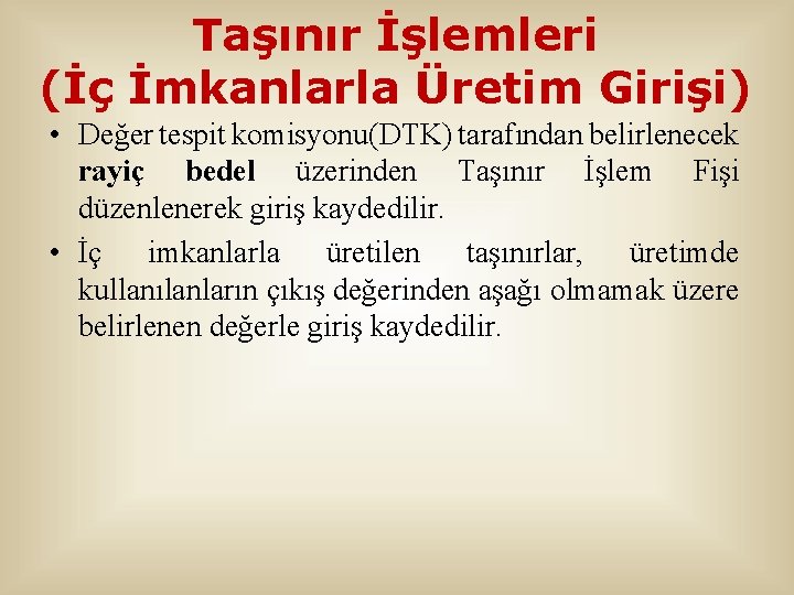 Taşınır İşlemleri (İç İmkanlarla Üretim Girişi) • Değer tespit komisyonu(DTK) tarafından belirlenecek rayiç bedel