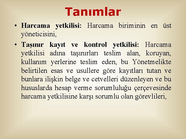 Tanımlar • Harcama yetkilisi: Harcama biriminin en üst yöneticisini, • Taşınır kayıt ve kontrol