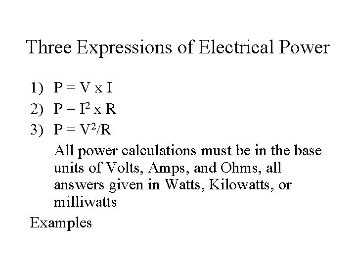 Three Expressions of Electrical Power 1) P = V x I 2) P =