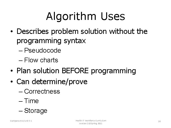 Algorithm Uses • Describes problem solution without the programming syntax – Pseudocode – Flow