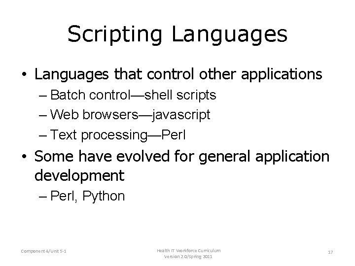 Scripting Languages • Languages that control other applications – Batch control—shell scripts – Web