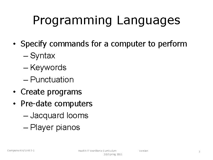 Programming Languages • Specify commands for a computer to perform – Syntax – Keywords