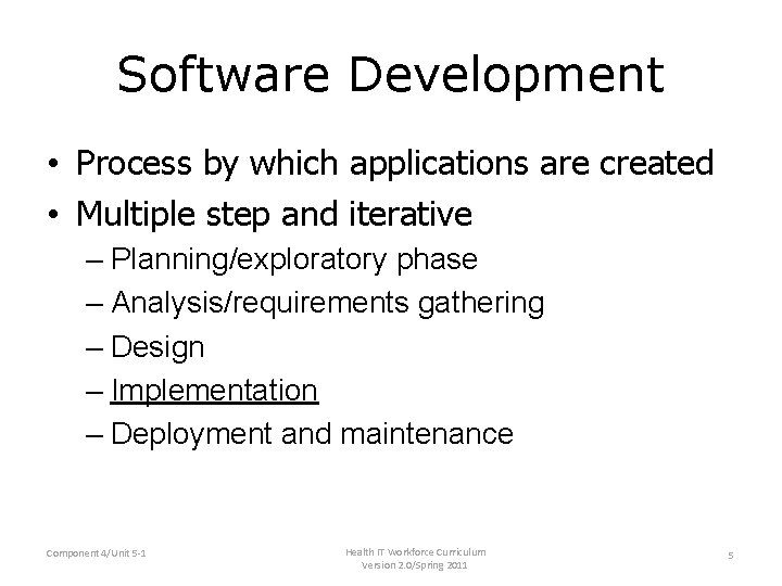 Software Development • Process by which applications are created • Multiple step and iterative