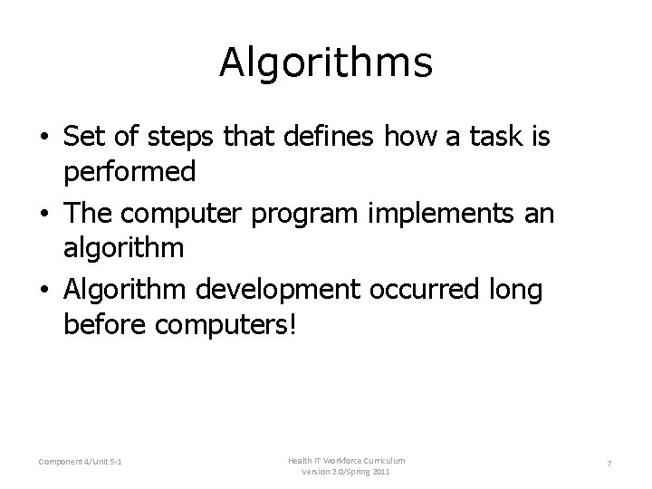Algorithms • Set of steps that defines how a task is performed • The