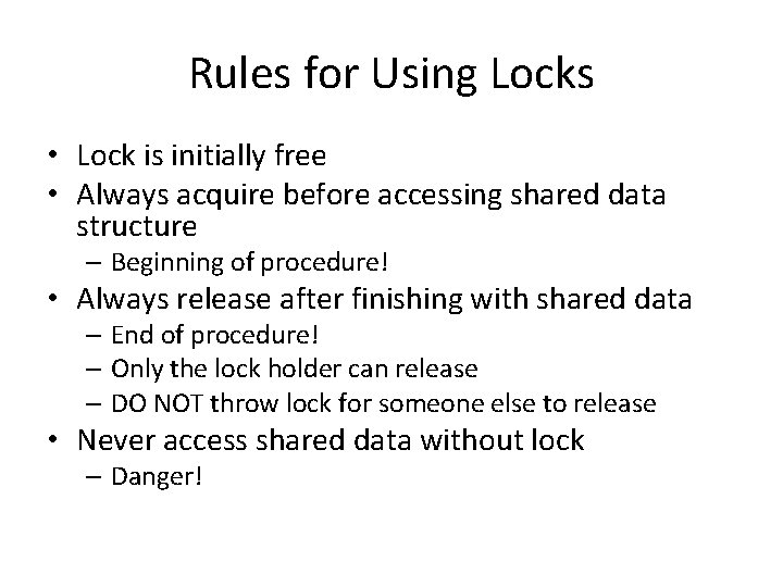 Rules for Using Locks • Lock is initially free • Always acquire before accessing