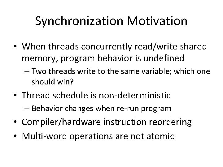 Synchronization Motivation • When threads concurrently read/write shared memory, program behavior is undefined –