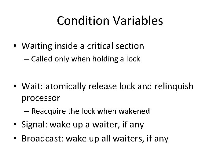 Condition Variables • Waiting inside a critical section – Called only when holding a