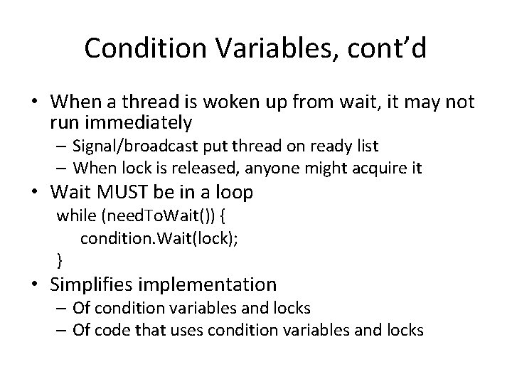 Condition Variables, cont’d • When a thread is woken up from wait, it may