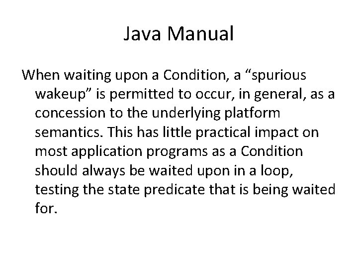 Java Manual When waiting upon a Condition, a “spurious wakeup” is permitted to occur,