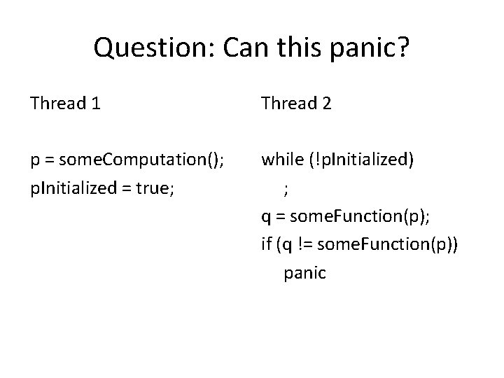 Question: Can this panic? Thread 1 Thread 2 p = some. Computation(); p. Initialized