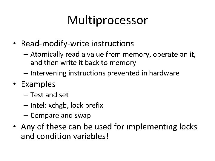 Multiprocessor • Read-modify-write instructions – Atomically read a value from memory, operate on it,