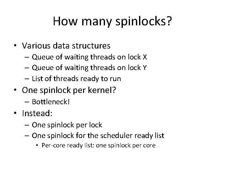 How many spinlocks? • Various data structures – Queue of waiting threads on lock