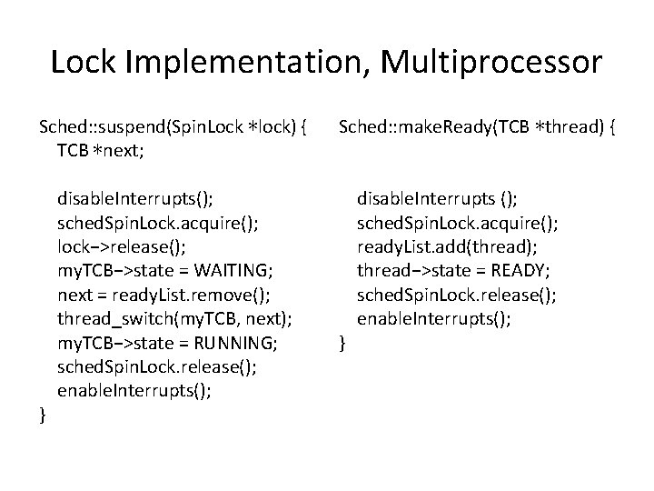 Lock Implementation, Multiprocessor Sched: : suspend(Spin. Lock ∗lock) { TCB ∗next; } disable. Interrupts();