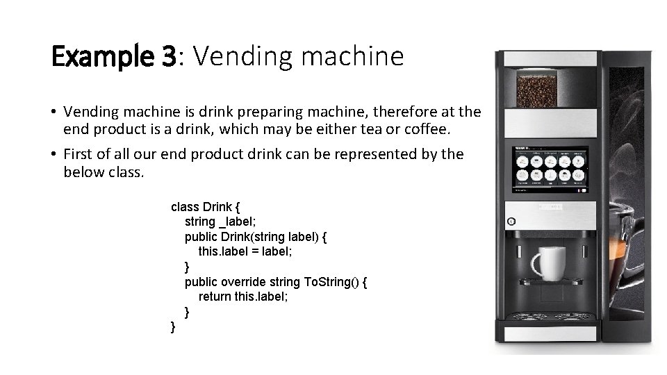 Example 3: Vending machine • Vending machine is drink preparing machine, therefore at the