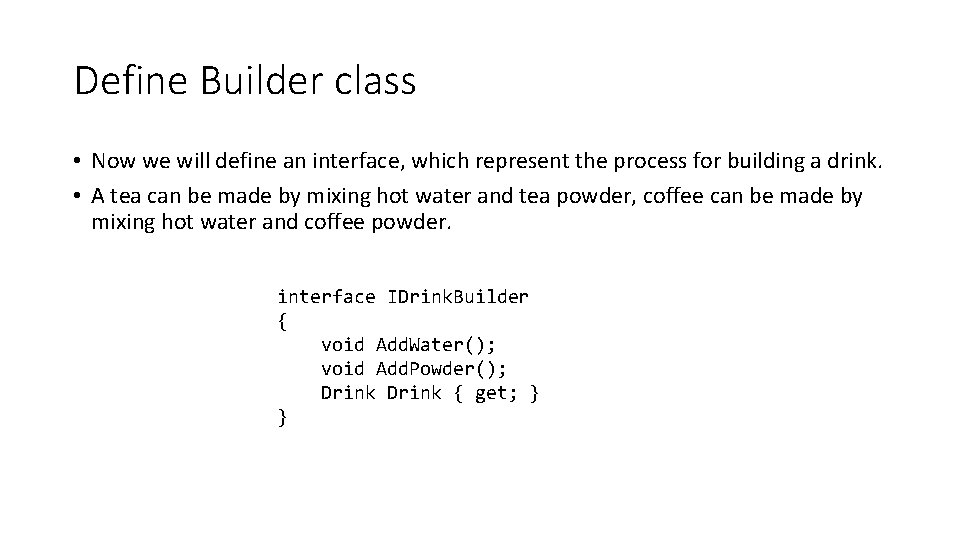 Define Builder class • Now we will define an interface, which represent the process