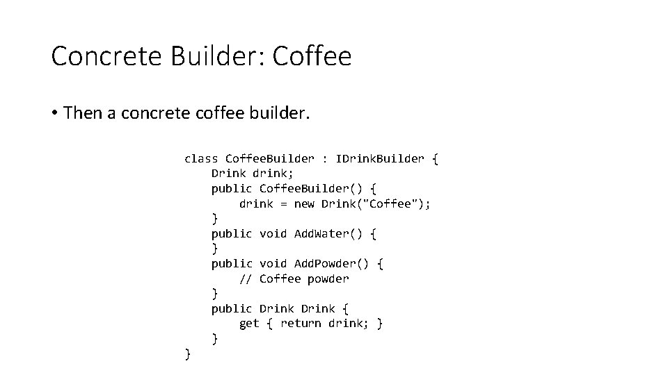 Concrete Builder: Coffee • Then a concrete coffee builder. class Coffee. Builder : IDrink.