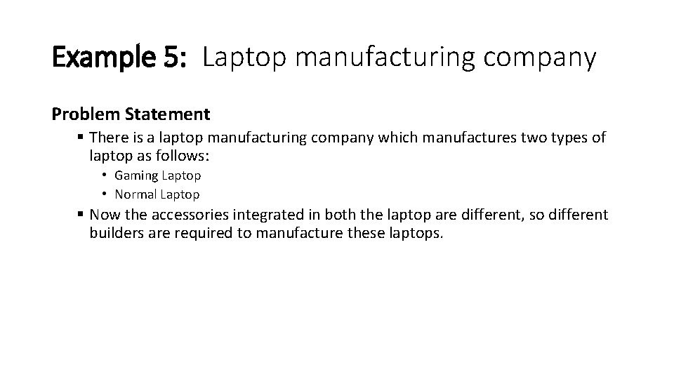 Example 5: Laptop manufacturing company Problem Statement § There is a laptop manufacturing company