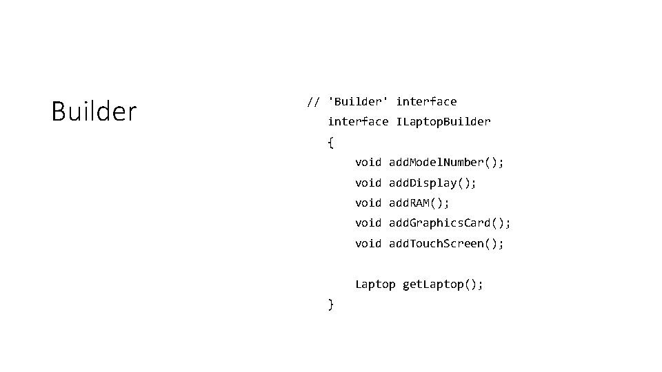 Builder // 'Builder' interface ILaptop. Builder { void add. Model. Number(); void add. Display();