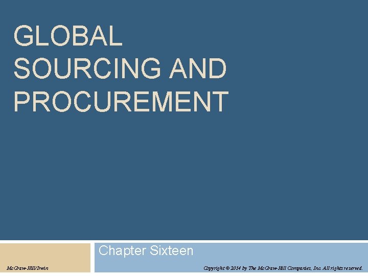 GLOBAL SOURCING AND PROCUREMENT Chapter Sixteen Mc. Graw-Hill/Irwin Copyright © 2014 by The Mc.