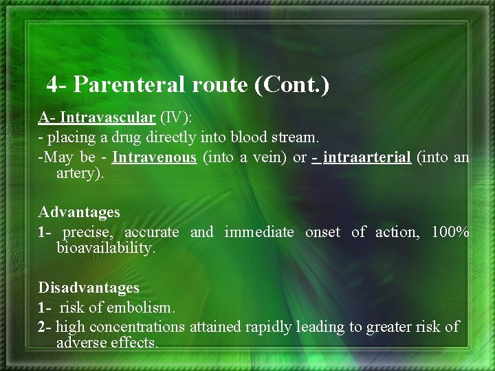 4 - Parenteral route (Cont. ) A- Intravascular (IV): - placing a drug directly