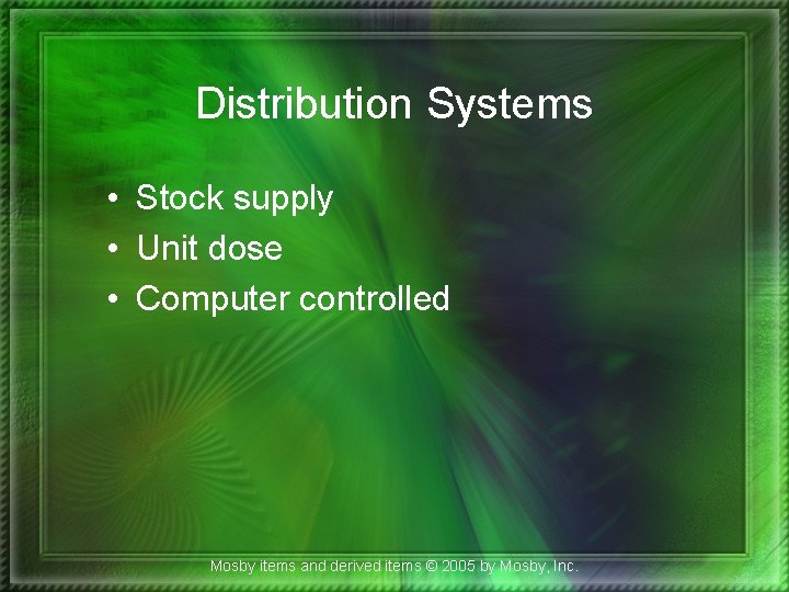 Distribution Systems • Stock supply • Unit dose • Computer controlled Mosby items and