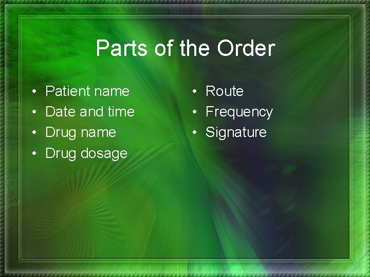 Parts of the Order • • Patient name Date and time Drug name Drug