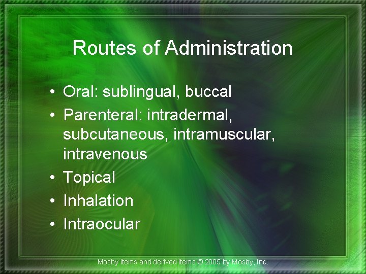 Routes of Administration • Oral: sublingual, buccal • Parenteral: intradermal, subcutaneous, intramuscular, intravenous •