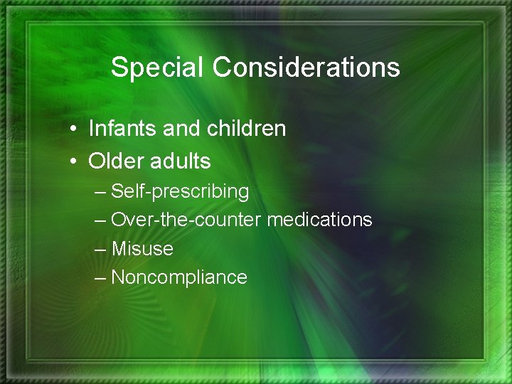 Special Considerations • Infants and children • Older adults – Self-prescribing – Over-the-counter medications